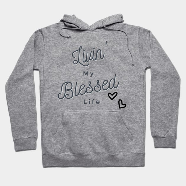 Livin' My Blessed Life Hoodie by mindingmywellness